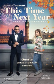 This Time Nex Year. Questo pazzo pazzo amore - Sophie Cousens