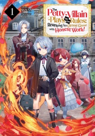 The Petty Villain Plays by the Rules: Rewriting This Otome Game with Honest Work! Volume 1