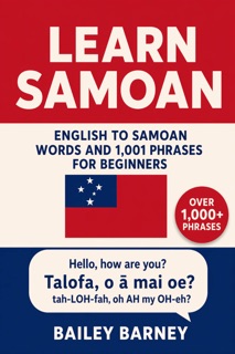 Learn Samoan: English to Samoan Words and 1,001 Phrases for Beginners. by Bailey Barney