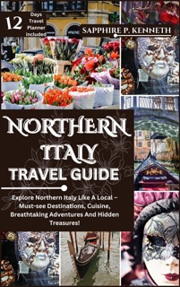 NORTHERN ITALY TRAVEL GUIDE by Sapphire P. Kenneth