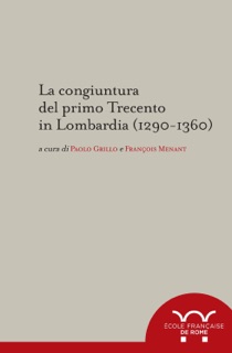 La congiuntura del primo Trecento in Lombardia (1290-1360) by Paolo Grillo & François Menant