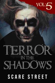Terror in the Shadows Vol. 5 - Scare Street, Ron Ripley, Sara Clancy, David Longhorn, A. I. Nasser, Sharon M. White, Arwa Hezzah, Julia Grace & Anna Sinjin