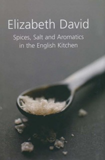 Spices, Salt and Aromatics in the English Kitchen by Elizabeth David