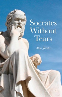 Socrates Without Tears by Alan Jacobs