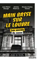 Main basse sur le Louvre. Les secrets du casse
