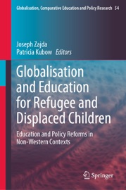 Globalisation and Education for Refugee and Displaced Children - Joseph Zajda & Patricia Kubow