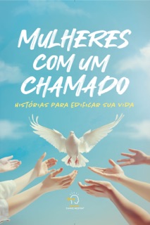 Mulheres com um chamado by Alessandra Rocha Morais, Andrea Costa Martelotta, Ângela Aló, Camila Guedes, Cleide Dias, Cristiane Eleutério Pinheiro, Daniele Sachetti, Dayane Pina, Ednéia Gonçalves, Elisete Oliveira, Fabiola Lacerda, Gerci Maria, Pra. Graça Santos, Janine Reis, Josélia Calixto, Karoline Moreira, Pra. Kielci Saraiva, Pra. Letícia Charone, Malu Navroski, Marcela Germano, Milcia Gomes, Bpa. Natália Vieira, Paula Borges, Renata Gomes, (Apóstola) Rosária Pereira, Rose Araújo, Rute Donato Dias, Silvana Santos, Vanusa Torres, Elisângela Palmeira Silva, Luzia Sales & Rogério Vale