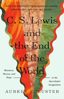 C. S. Lewis and the End of the World by Aubrey E. Buster
