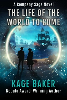 The Life of the World to Come by Kage Baker