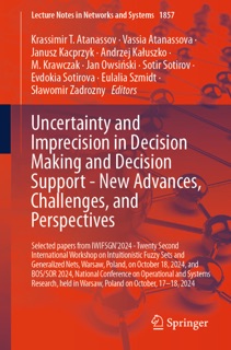 Uncertainty and Imprecision in Decision Making and Decision Support - New Advances, Challenges, and Perspectives by Krassimir T. Atanassov, Vassia Atanassova, Janusz Kacprzyk, Andrzej Kałuszko, M. Krawczak, Jan Owsiński, Sotir Sotirov, Evdokia Sotirova, Eulalia Szmidt & Sławomir Zadrożny