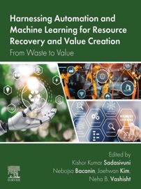 Harnessing Automation and Machine Learning for Resource Recovery and Value Creation - Kishor Kumar Sadasivuni, Nebojsa Bacanin, Jaehwan Kim & Neha B Vashisht