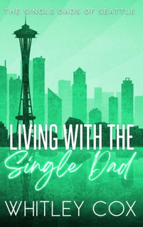 Living with the Single Dad by Whitley Cox