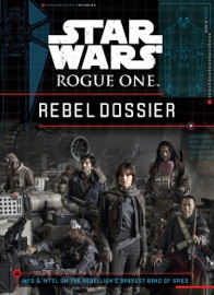 Star Wars: Rogue One Rebel Dossier - Jason Fry