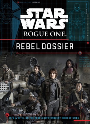 Star Wars: Rogue One Rebel Dossier