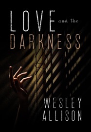 Love and the Darkness - Wesley Allison