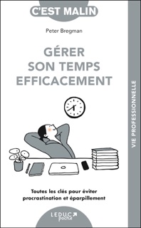 Gérer son temps efficacement, c'est malin by Peter Bregman