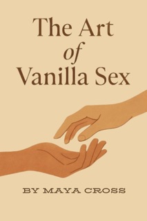 The Art of Vanilla Sex by Maya Cross