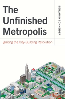 The Unfinished Metropolis by Benjamin Schneider