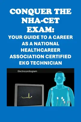 Conquer the NHA-CET Exam: Your Guide to a Career as a National Healthcareer Association Certified EKG Technician