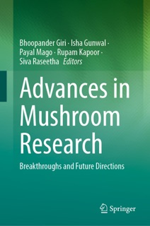 Advances in Mushroom Research by Bhoopander Giri, Isha Gunwal, Payal Mago, Rupam Kapoor & Siva Raseetha