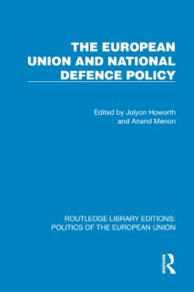 The European Union and National Defence Policy by Jolyon Howorth & Anand Menon