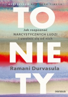 To nie Ty. Jak rozpoznać narcystycznych ludzi i uwolnić się od nich by Ramani Durvasula & Ph.D.