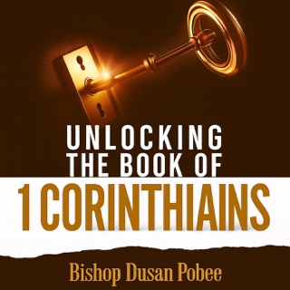 Unblocking The Book of 1 Corinthians by BISHOP DUSAN POBEE
