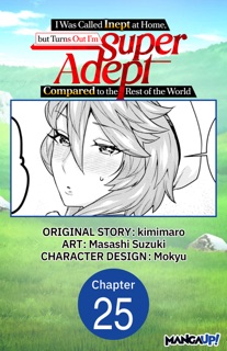 I Was Called Inept at Home, but Turns Out I'm Super Adept Compared to the Rest of the World #025 by Kimimaro, Masashi Suzuki & Mokyu