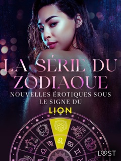 La série du zodiaque : nouvelles érotiques sous le signe du Lion by Olrik, B. J. Hermansson, Elena Lund, Alicia Luz, Chrystelle Leroy & Erika Svensson