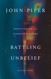 Battling Unbelief(Revised Edition) - John Piper