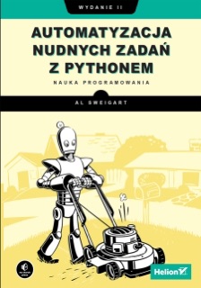 Automatyzacja nudnych zadań z Pythonem. Nauka programowania. Wydanie II by Al Sweigart