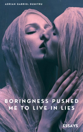 Boringness pushed me to live in lies
