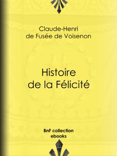 Histoire de la Félicité by Claude-Henri de Fusée de Voisenon