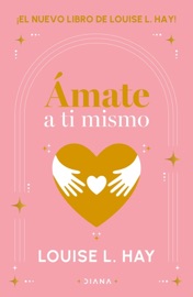 Ámate a ti mismo - Louise L. Hay