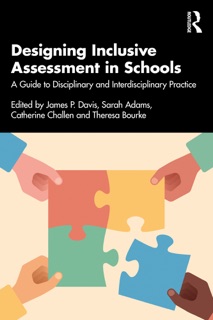 Designing Inclusive Assessment in Schools by James P. Davis, Sarah Adams, Catherine Challen & Theresa Bourke
