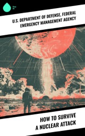 How to Survive a Nuclear Attack - U.S. Department of Defense & Federal Emergency Management Agency