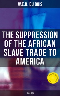 The Suppression of the African Slave Trade to America (1638–1870) by W.E.B. Du Bois & Musaicum Press