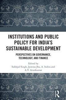 Institutions and Public Policy for India’s Sustainable Development by Sukhpal Singh, Jyotsna Jha, A. Indira & A.V. Arunkumar