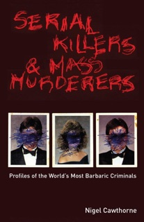 Serial Killers & Mass Murderers by Nigel Cawthorne