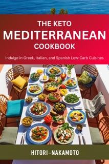 The Keto Mediterranean Cookbook by Hitori Nakamoto