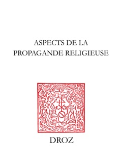 Aspects de la propagande religieuse by Gérald Berthoud, G. Brasart-de Groër, D. Cantimori, N.Z. Davis, Eugénie Droz, Alain Dufour, E. Feist-Hirsch, Paul-Frédéric Geisendorf, R. Hari, Robert M. Kingdon, G. Mattingly, Henri Meylan, E. Pommier, H.-L. Schlaepfer, S. Stahlmann, Dorothy Thickett & A. Tricard