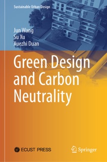 Green Design and Carbon Neutrality by Jun Wang, Su Xu & Xuezhi Duan