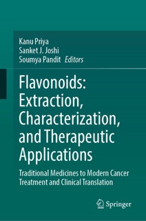 Flavonoids: Extraction, Characterization, and Therapeutic Applications by Kanu Priya, Sanket J. Joshi & Soumya Pandit