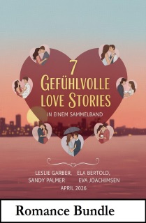 7 Gefühlvolle Love Stories in einem Sammelband April 2026 by Leslie Garber, Ela Bertold, Sandy Palmer & Eva Joachimsen