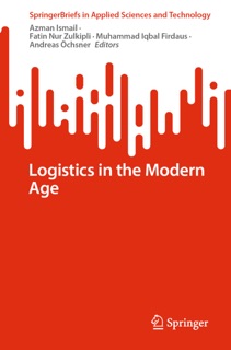 Logistics in the Modern Age by Azman Ismail, Fatin Nur Zulkipli, Muhammad Iqbal Firdaus & Andreas Öchsner