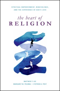 The Heart of Religion by Matthew T. Lee, Margaret M. Poloma & Stephen G. Post