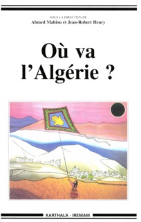 Où va l’Algérie ? by Marc Côte, Omar Akalay, Ahmed Bouyacoub, Jean-Robert Henry, Larbi Talha, Gilbert Grandguillaume, Abdelkader Sid Ahmed, Zineb Ali-Benali, Ramdane Babadji, Slimane Bédrani, Nouria Benghabrit-Remaoun, Nasser-Eddine Ghozali, Hocine Khelfaoui, Amor Khelif, Ahmed Mahiou, Lucienne Martini & Abderrahmane Moussaoui