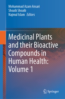 Medicinal Plants and their Bioactive Compounds in Human Health: Volume 1 by Mohammad Azam Ansari, Shoaib Shoaib & Najmul Islam