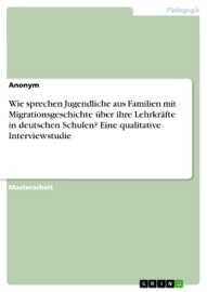 Wie sprechen Jugendliche aus Familien mit Migrationsgeschichte über ihre Lehrkräfte in deutschen Schulen? Eine qualitative Interviewstudie - Anonym