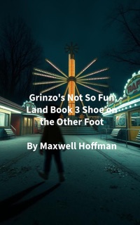 Grinzo's Not So Fun Land Book 3 Shoe on the Other Foot by Maxwell Hoffman